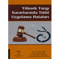 Yüksek Yargı Kararlarında Tıbbi Uygulama Hataları - Osman Celbiş , Hayri Keser , Turgay Börk , Bedirhan Sezer Öner