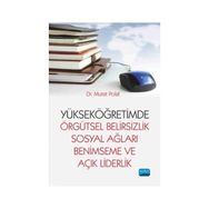 Yükseköğretimde Örgütsel Belirsizlik Sosyal Ağları Benimseme ve Açık Liderlik - Murat Polat