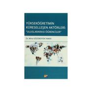 Yükseköğretimin Küreselleşen Aktörleri Uluslararası Öğrencileri - Mine Gözübüyük Tamer