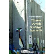 YÜKSELEN DUVARLAR, ZAYIFLAYAN EGEMENLIK - WENDY BROWN