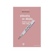 YÜKSELİŞ VE DÜŞÜŞ TÜRKİYE SOLU 1960-1980 - HALUK YURTSEVER