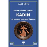 Yunan Hikayelerinde Kadın ve Ulusçu Kimliğin Üretimi - Aslı Çete - Urzeni Yayıncılık
