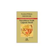 YUNANLILARIN TRAJIK ÇAĞINDA FELSEFE - FRIEDRICH WILHELM NIETZSCHE