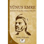 Yunus Emre Hayatı ve Açıklamalı Divanı - Ahmet Eğilmez