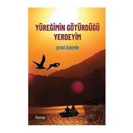 Yüreğimin Götürdüğü Yerdeyim - Şevki Özdemir