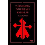 Yüreğinden Öpülmemiş Kadınlar - Yaşar Adanur