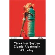 YÜREK HER ŞEYDEN ZIYADE ALDATICIDIR - J. T. LEROY