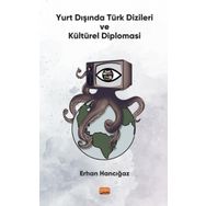 Yurt Dışında Türk Dizileri ve Kültürel Diplomasi - Erhan Hancığaz