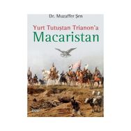 Yurt Tutuştan Trianon’a Macaristan - Muzaffer Şen