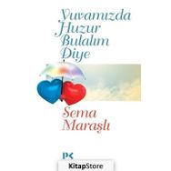 Yuvamızda Huzur Bulalım Diye - Sema Maraşlı