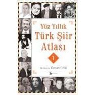 YÜZ YILLIK TÜRK ŞİİR ATLASI 1 - ÖZCAN ÜNLÜ
