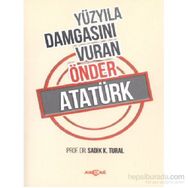 Yüzyıla Damgasını Vuran Önder Atatürk - Sadık K. Tural