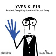 Yves Klein Painted Everything Blue And Wasn T Sorry-Phaidon Publishing