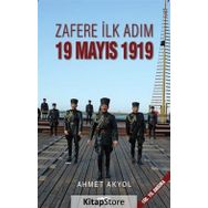 Zafere İlk Adım 19 Mayıs 1919 - Ahmet Akyol