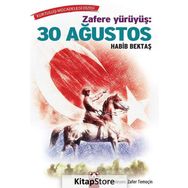 Zafere Yürüyüş: 30 Ağustos - Habib Bektaş