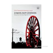 ZAMAN AKIP GIDERKEN SANAYI DEVRIMLERINDEN BILGI DEVRIMINE - CHRIS FREEMAN;FRANCISCO LOUÇA