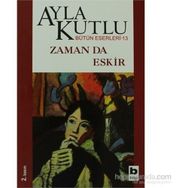 ZAMAN DA ESKIR - AYLA KUTLU
