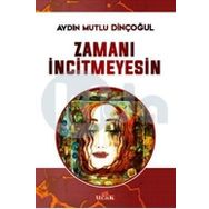 Zamanı İncitmeyesin - Aydın Mutlu Dinçoğul