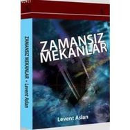 ZAMANSIZ MEKANLAR - LEVENT ASLAN