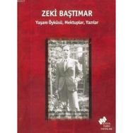 ZEKI BAŞTIMAR YAŞAM ÖYKÜSÜ, MEKTUPLAR, YAZILAR - ERDEN AKBULUT
