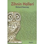 ZIHNIN HALLERI ÇAĞDAŞ DÜŞÜNÜRLERLE SÖYLEŞİLER - RICHARD KEARNEY