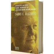ZIHNIYET VE DIN İSLAM, TASAVVUF VE ÇÖZÜLME DEVRI İKTİSAT AHLAKI - SABRI F. ÜLGENER