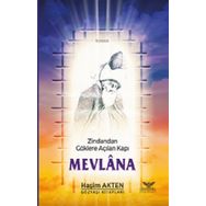 Zindandan Göklere Açılan Kapı Mevlana - Haşim Akten