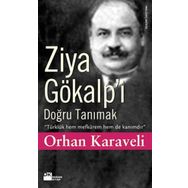 ZIYA GÖKALP'İ DOĞRU TANIMAK - ORHAN KARAVELI