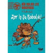 Zor İş Şu Babalık! - Bir Aslan Leo Macerası - Martin Baltscheit