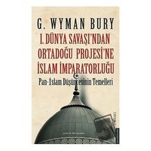 1. Dünya Savaşı'ndan Ortadoğu Projesi'ne İslam İmparatorluğu Destek Yayınları
