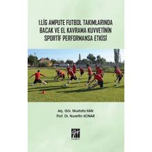 1. Lig Ampute Futbol Takımlarında Bacak ve El Kavrama Kuvvetinin Sportif Performansa Etkisi - Nurettin Konar - Mustafa Han