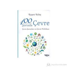 100 SORUDA ÇEVRE ÇEVRE SORUNLARI VE ÇEVRE POLITIKASI - RUŞEN KELEŞ