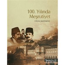100. YILINDA MEŞRUTİYET - CELAL KAZDAĞLI