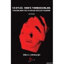 12 EYLÜL 1980´E YAN BAKANLAR YANGINLARA FAZLA BAKAN GÖZLER YAŞARIR - BILLUR C. YILMAZYİĞİT