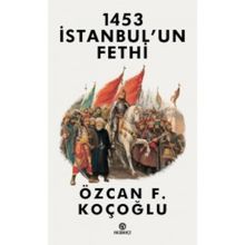1453 İstanbul'un Fethi - Özcan F. Koçoğlu