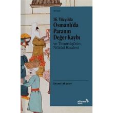 16. Yüzyılda Osmanlı’da Paranın Değer Kaybı ve Timurtaşi’nin Nükud Risalesi - Şeyma Akbayır