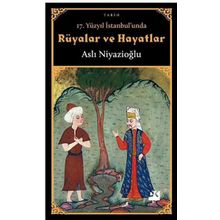 17. Yüzyıl İstanbul'unda Rüyalar Ve Hayatlar - Aslı Niyazioğlu