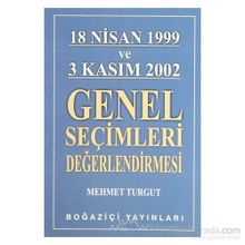 18 NISAN 1999 VE 3 KASIM 2002 GENEL SEÇİMLERİ DEĞERLENDİRMESİ - MEHMET TURGUT