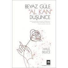 1876 BULGAR İSYANININ, GÜLÜL VE DESTANSI BIR AŞKIN ROMANI BEYAZ GÜLE AL KAN DÜŞÜNCE - HALIL DELICE