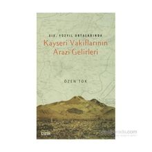 19.Yüzyıl Ortalarında Kayseri Vakıflarının Arazi Gelirleri - Özen Tok