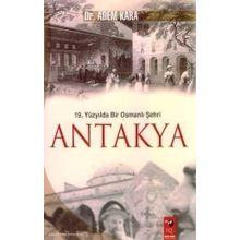 19. YÜZYILDA BIR OSMANLI ŞEHRI ANTAKYA - ADEM KARA