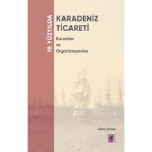 19. Yüzyılda Karadeniz Ticareti Kurumlar ve Organizasyonlar - Cihan Güneş - Efil Yayınevi