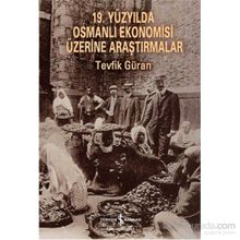 19. Yüzyılda Osmanlı Ekonomisi Üzerine Araştırmalar - Tevfik Güran