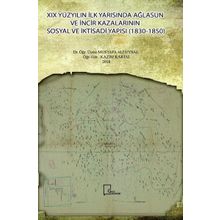 19 Yüzyılın İlk Yarısında Ağlasun ve İncir Kazalarının Sosyal ve İktisadi Yapısı 1830 - 1850 - Kazım Kartal