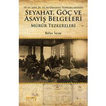 19. yy'den 20. yy'ye Osmanlı Topraklarında Seyahat Göç ve Asayiş Belgeleri: Mürur Tezkereleri - Nalan Turna