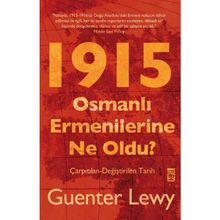 1915 OSMANLI ERMENILERINE NE OLDU? ÇARPITILAN-DEĞİŞTİRİLEN TARIH - GUENTER LEWY