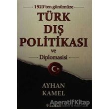 1923'ten Günümüze Türk Dış Politikası ve Diplomasisi - Ayhan Kamel