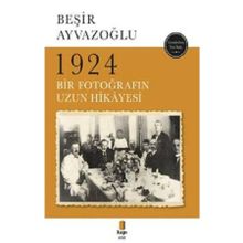 1924 Bir Fotoğrafın Uzun Hikayesi - Beşir Ayvazoğlu
