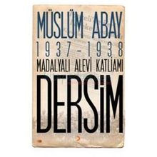 1937 – 1938 Madalyalı Alevi Katliamı Dersim - Müslüm Abay