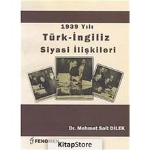 1939 Yılı Türk - İngiliz Siyasi İlişkileri - Mehmet Sait Dilek